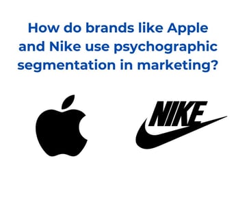How do brands like Apple and Nike use psychographic segmentation in marketing