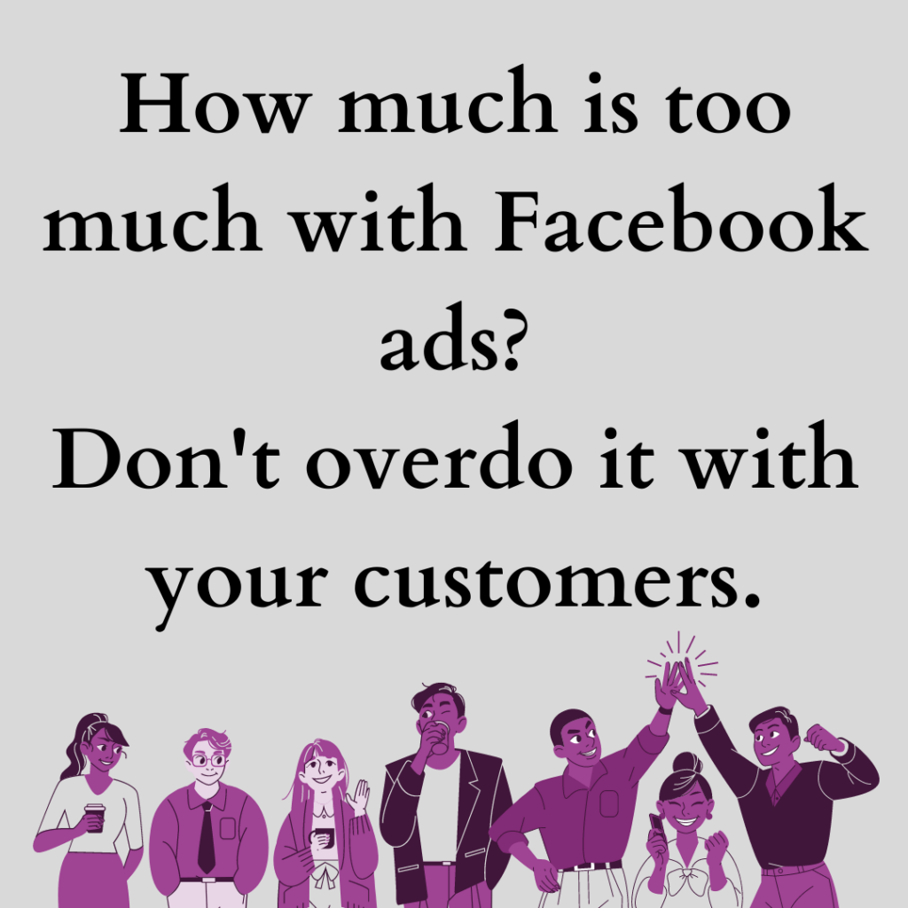 Be careful with the Facebook ad frequency and watch your Facebook frequency cap