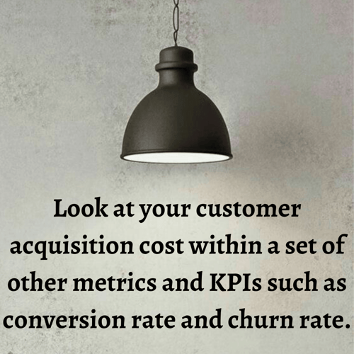 customer acquisition metrics should be compared to each other